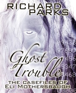 eBook cover for Ghost Trouble--The Case Files of Eli Mothersbaugh